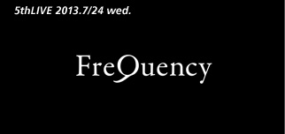 5thLIVE 2013.7/24 wed. FreQuency